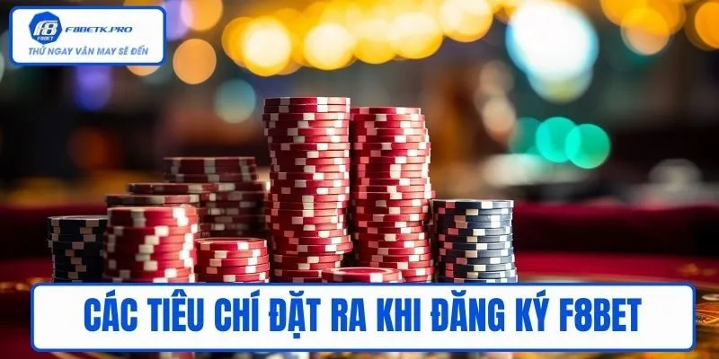 Các tiêu chí đặt ra khi Đăng ký F8BET