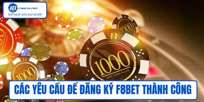 Các yêu cầu để Đăng ký F8BET thành công