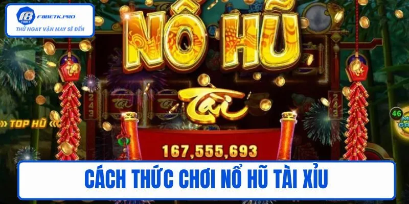 Cách thức chơi nổ hũ tài xỉu