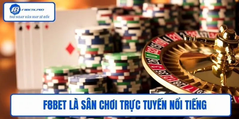 F8BET là sân chơi trực tuyến nổi tiếng