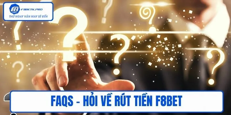 FAQs - Hỏi về Rút tiền F8BET