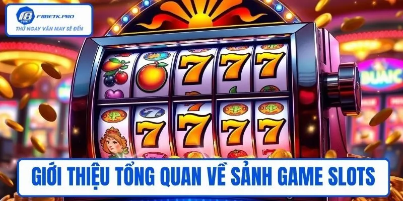 Giới thiệu tổng quan về sảnh game slots