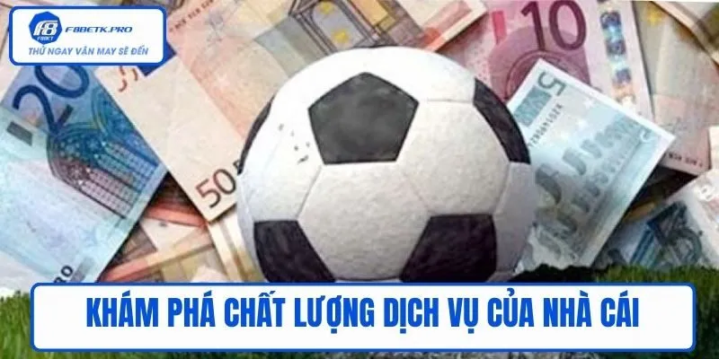 Khám phá chất lượng dịch vụ của nhà cái