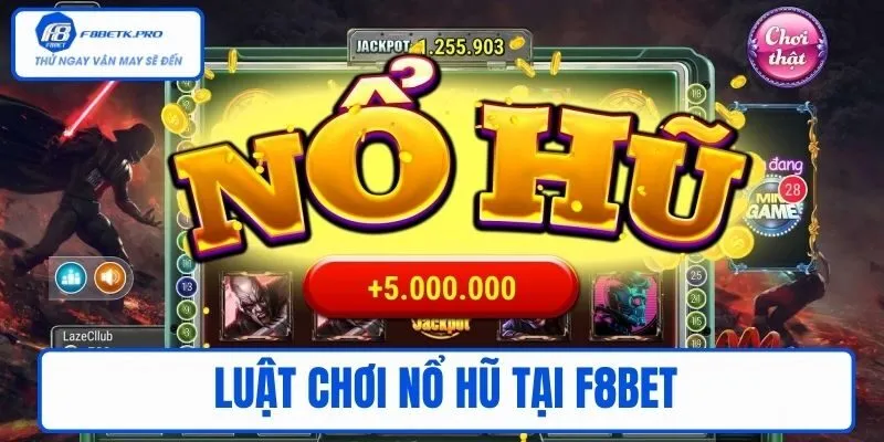 Luật chơi nổ hũ tại F8BET