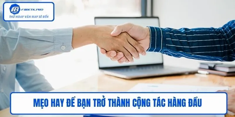 Mẹo hay để bạn trở thành cộng tác hàng đầu