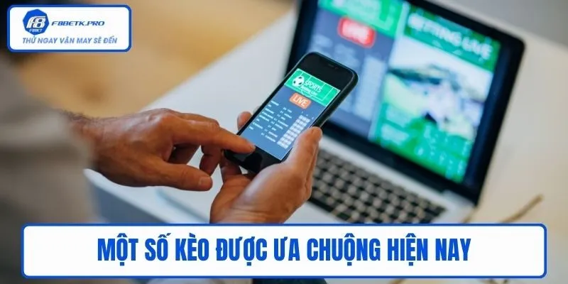 Một số kèo được ưa chuộng hiện nay