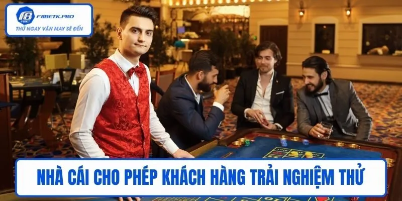Nhà cái cho phép khách hàng trải nghiệm thử