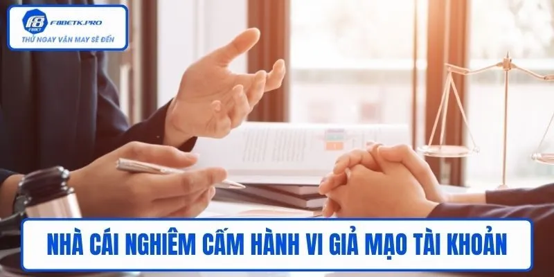 Nhà cái nghiêm cấm hành vi giả mạo tài khoản