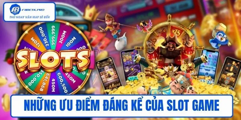 Những ưu điểm đáng kể của slot game