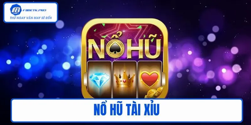 Nổ Hũ Tài Xỉu