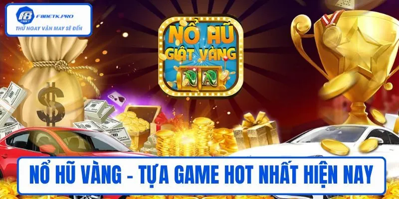 Nổ hũ vàng là tựa game hot nhất hiện nay