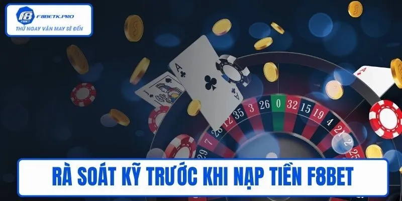 Rà soát kỹ trước khi Nạp tiền F8BET