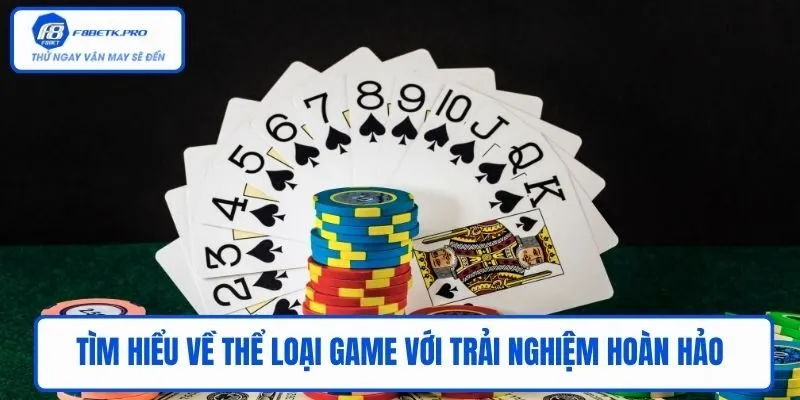 Tìm hiểu về thể loại game với trải nghiệm hoàn hảo