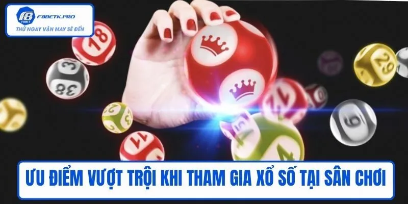 Ưu điểm vượt trội khi tham gia xổ số tại sân chơi
