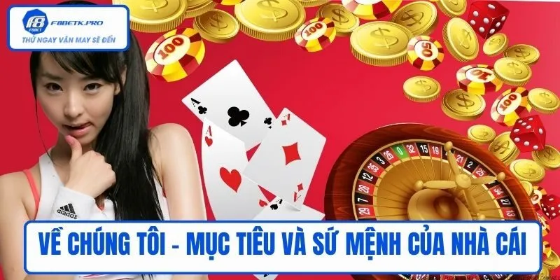 Về chúng tôi - Mục tiêu và sứ mệnh của nhà cái